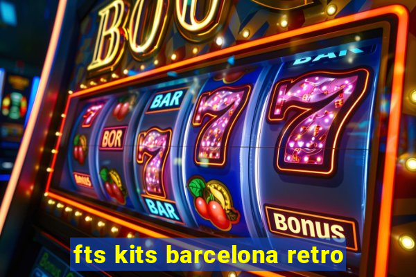 fts kits barcelona retro